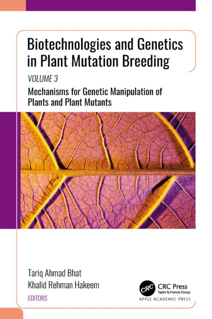 Biotechnologies and Genetics in Plant Mutation Breeding : Volume 3: Mechanisms for Genetic Manipulation of Plants and Plant Mutants, PDF eBook