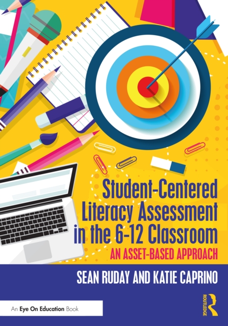 Student-Centered Literacy Assessment in the 6-12 Classroom : An Asset-Based Approach, EPUB eBook