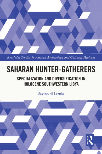 Saharan Hunter-Gatherers : Specialization and Diversification in Holocene Southwestern Libya, PDF eBook