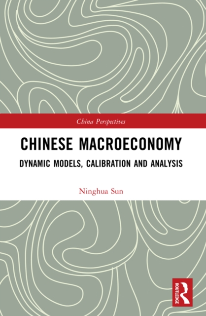Chinese Macroeconomy : Dynamic Models, Calibration and Analysis, PDF eBook