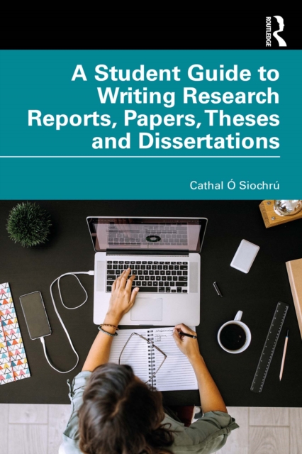 A Student Guide to Writing Research Reports, Papers, Theses and Dissertations, PDF eBook