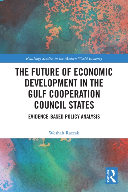 The Future of Economic Development in the Gulf Cooperation Council States : Evidence-Based Policy Analysis, PDF eBook