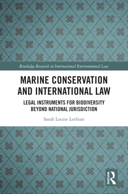 Marine Conservation and International Law : Legal Instruments for Biodiversity Beyond National Jurisdiction, PDF eBook