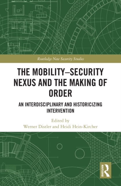 The Mobility-Security Nexus and the Making of Order : An Interdisciplinary and Historicizing Intervention, PDF eBook