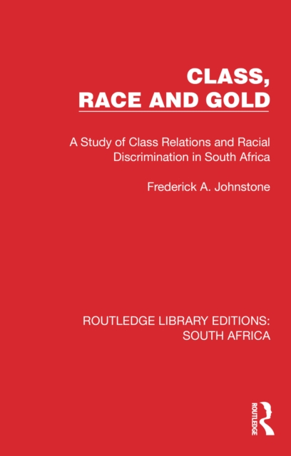 Class, Race and Gold : A Study of Class Relations and Racial Discrimination in South Africa, EPUB eBook