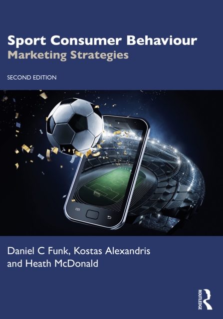 Sport Consumer Behaviour : Marketing Strategies, PDF eBook