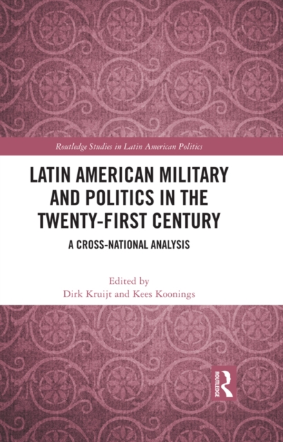 Latin American Military and Politics in the Twenty-first Century : A Cross-National Analysis, EPUB eBook