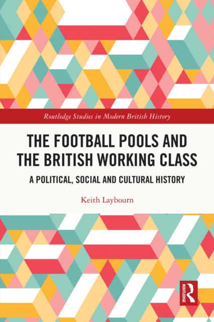 The Football Pools and the British Working Class : A Political, Social and Cultural History, EPUB eBook