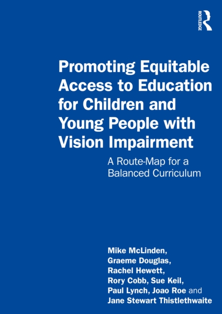Promoting Equitable Access to Education for Children and Young People with Vision Impairment : A Route-Map for a Balanced Curriculum, PDF eBook