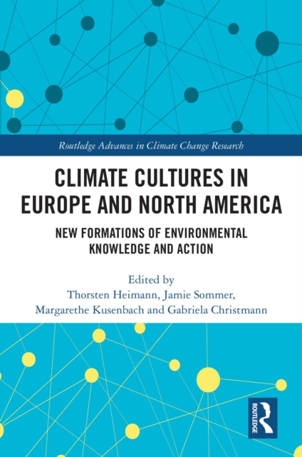 Climate Cultures in Europe and North America : New Formations of Environmental Knowledge and Action, PDF eBook