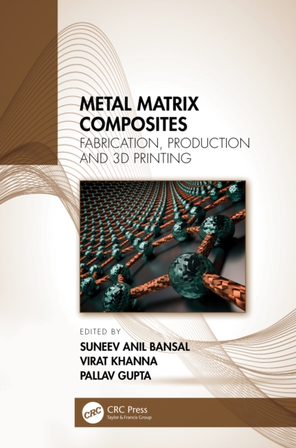 Metal Matrix Composites : Fabrication, Production and 3D Printing, PDF eBook