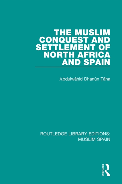 The Muslim Conquest and Settlement of North Africa and Spain, PDF eBook