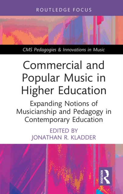 Commercial and Popular Music in Higher Education : Expanding Notions of Musicianship and Pedagogy in Contemporary Education, PDF eBook