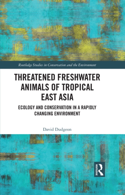 Threatened Freshwater Animals of Tropical East Asia : Ecology and Conservation in a Rapidly Changing Environment, PDF eBook