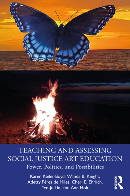 Teaching and Assessing Social Justice Art Education : Power, Politics, and Possibilities, EPUB eBook