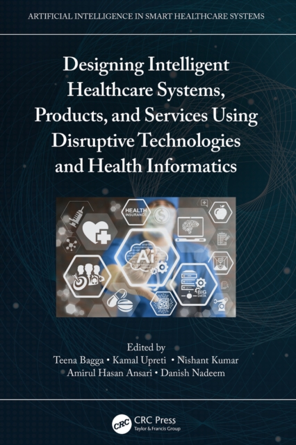 Designing Intelligent Healthcare Systems, Products, and Services Using Disruptive Technologies and Health Informatics, PDF eBook