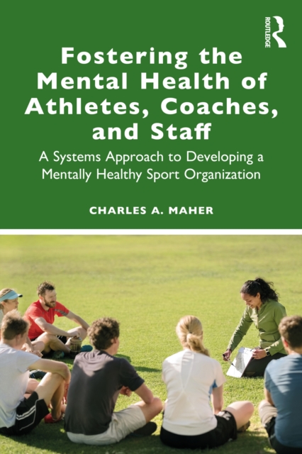 Fostering the Mental Health of Athletes, Coaches, and Staff : A Systems Approach to Developing a Mentally Healthy Sport Organization, PDF eBook