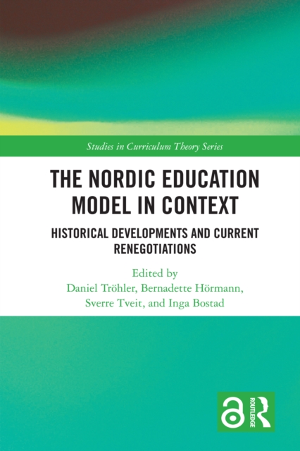 The Nordic Education Model in Context : Historical Developments and Current Renegotiations, PDF eBook