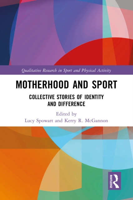 Motherhood and Sport : Collective Stories of Identity and Difference, PDF eBook