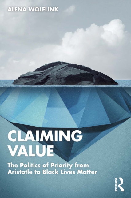 Claiming Value : The Politics of Priority from Aristotle to Black Lives Matter, PDF eBook
