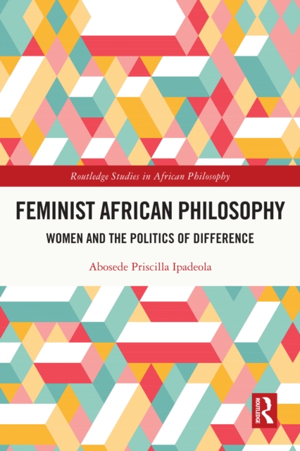 Feminist African Philosophy : Women and the Politics of Difference, EPUB eBook