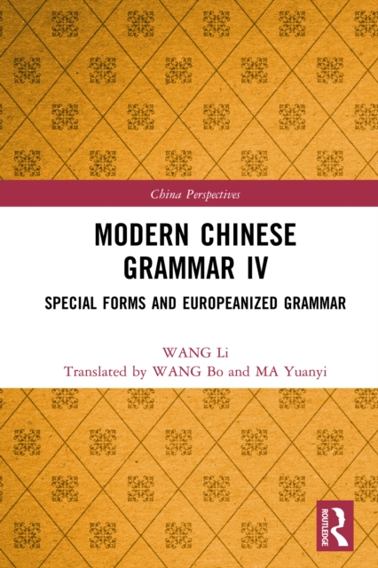 Modern Chinese Grammar IV : Special Forms and Europeanized Grammar, PDF eBook