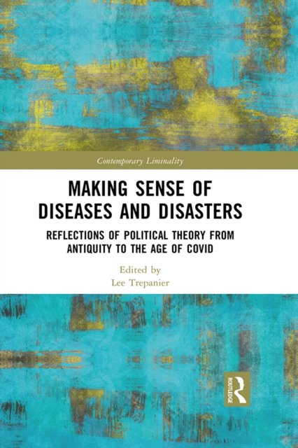 Making Sense of Diseases and Disasters : Reflections of Political Theory from Antiquity to the Age of COVID, EPUB eBook