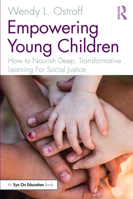 Empowering Young Children : How to Nourish Deep, Transformative Learning For Social Justice, PDF eBook