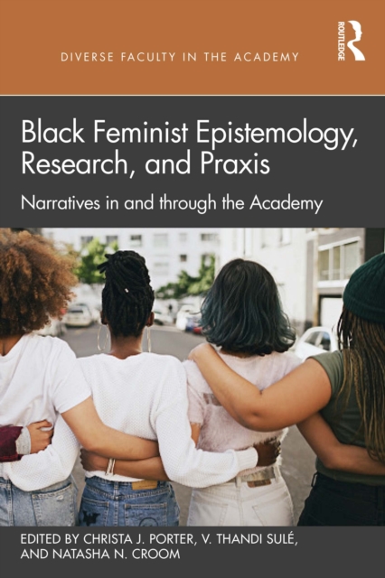 Black Feminist Epistemology, Research, and Praxis : Narratives in and through the Academy, PDF eBook