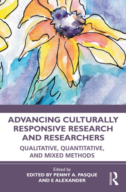 Advancing Culturally Responsive Research and Researchers : Qualitative, Quantitative, and Mixed Methods, EPUB eBook