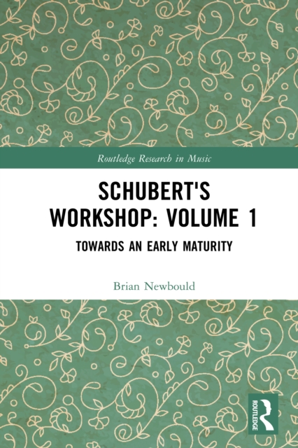 Schubert's Workshop: Volume 1 : Towards an Early Maturity, PDF eBook