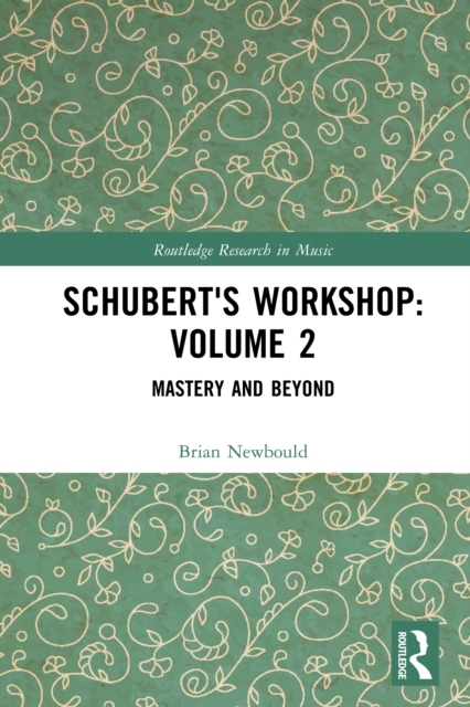 Schubert's Workshop: Volume 2 : Mastery and Beyond, EPUB eBook