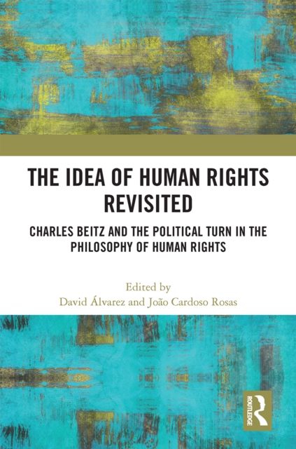The Idea of Human Rights Revisited : Charles Beitz and the Political Turn in the Philosophy of Human Rights, PDF eBook