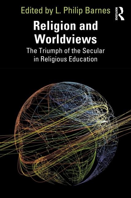 Religion and Worldviews : The Triumph of the Secular in Religious Education, EPUB eBook