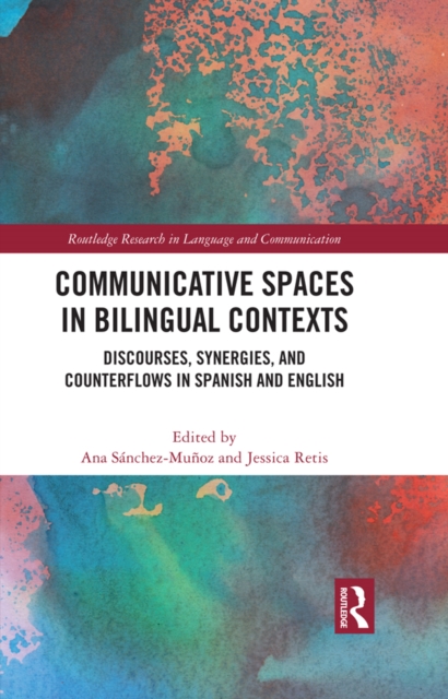 Communicative Spaces in Bilingual Contexts : Discourses, Synergies and Counterflows in Spanish and English, PDF eBook