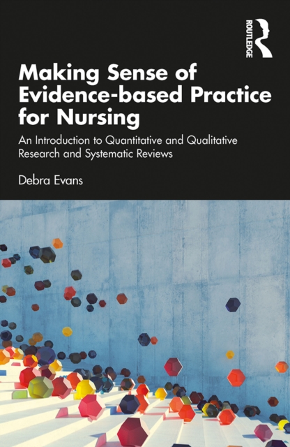 Making Sense of Evidence-based Practice for Nursing : An Introduction to Quantitative and Qualitative Research and Systematic Reviews, PDF eBook