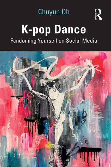 K-pop Dance : Fandoming Yourself on Social Media, PDF eBook
