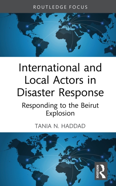International and Local Actors in Disaster Response : Responding to the Beirut Explosion, PDF eBook