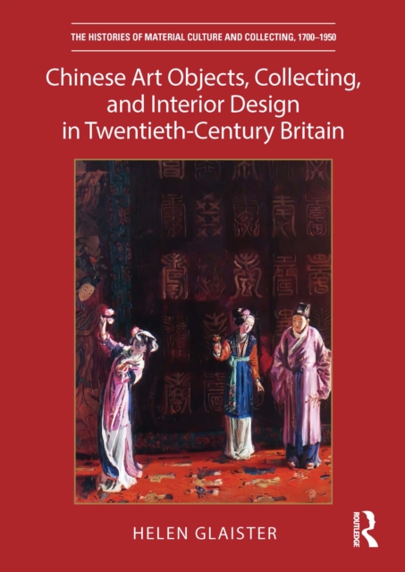Chinese Art Objects, Collecting, and Interior Design in Twentieth-Century Britain, EPUB eBook