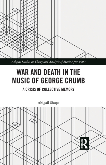 War and Death in the Music of George Crumb : A Crisis of Collective Memory, EPUB eBook