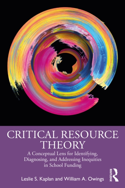 Critical Resource Theory : A Conceptual Lens for Identifying, Diagnosing, and Addressing Inequities in School Funding, PDF eBook