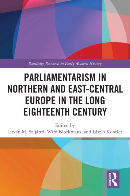 Parliamentarism in Northern and East-Central Europe in the Long Eighteenth Century : Volume I: Representative Institutions and Political Motivation, EPUB eBook