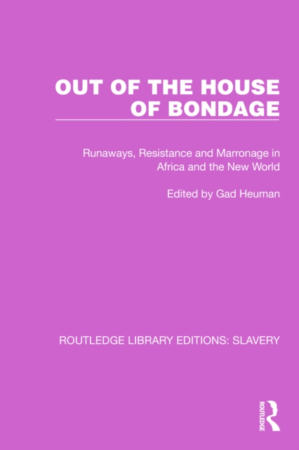 Out of the House of Bondage : Runaways, Resistance and Marronage in Africa and the New World, PDF eBook