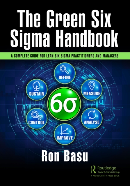 The Green Six Sigma Handbook : A Complete Guide for Lean Six Sigma Practitioners and Managers, PDF eBook