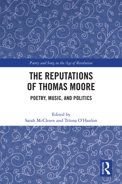The Reputations of Thomas Moore : Poetry, Music, and Politics, EPUB eBook
