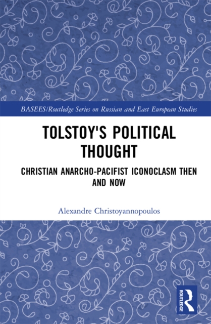 Tolstoy's Political Thought : Christian Anarcho-Pacifist Iconoclasm Then and Now, EPUB eBook