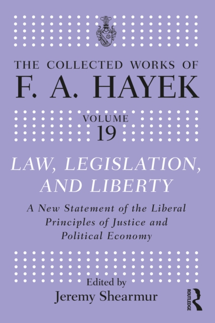 Law, Legislation, and Liberty : A New Statement of the Liberal Principles of Justice and Political Economy, PDF eBook