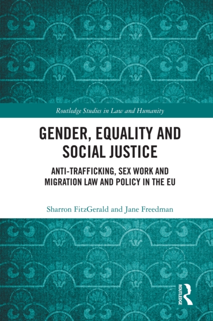 Gender, Equality and Social Justice : Anti Trafficking, Sex Work and Migration Law and Policy in the EU, PDF eBook