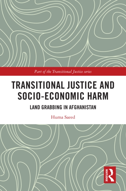 Transitional Justice and Socio-Economic Harm : Land Grabbing in Afghanistan, EPUB eBook