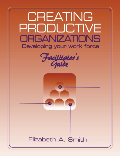 Creating Productive Organizations : Manual and Facilitator's Guide, PDF eBook